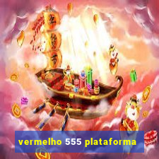 vermelho 555 plataforma